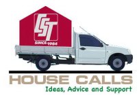 CST SINCE-1984 HOUSE CALLS IDEAS, ADVICE AND SUPPORT