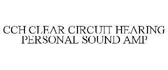 CCH CLEAR CIRCUIT HEARING PERSONAL SOUND AMP
