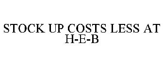 STOCK UP COSTS LESS AT H-E-B