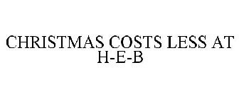 CHRISTMAS COSTS LESS AT H-E-B