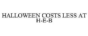 HALLOWEEN COSTS LESS AT H-E-B