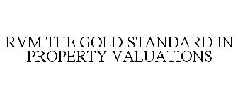 RVM THE GOLD STANDARD IN PROPERTY VALUATIONS