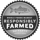 WHOLE FOODS MARKET RESPONSIBLY FARMED 3RD PARTY VERIFIED