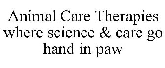 ANIMAL CARE THERAPIES WHERE SCIENCE & CARE GO HAND IN PAW