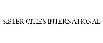SISTER CITIES INTERNATIONAL