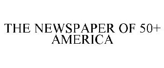 THE NEWSPAPER OF 50+ AMERICA