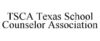TSCA TEXAS SCHOOL COUNSELOR ASSOCIATION