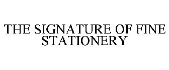 THE SIGNATURE OF FINE STATIONERY