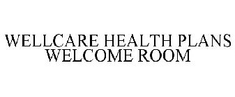 WELLCARE HEALTH PLANS WELCOME ROOM