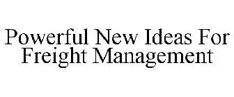 POWERFUL NEW IDEAS FOR FREIGHT MANAGEMENT