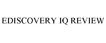 EDISCOVERY IQ REVIEW