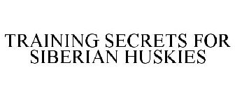 TRAINING SECRETS FOR SIBERIAN HUSKIES