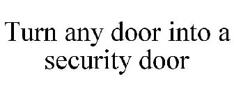TURN ANY DOOR INTO A SECURITY DOOR