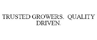 TRUSTED GROWERS. QUALITY DRIVEN.