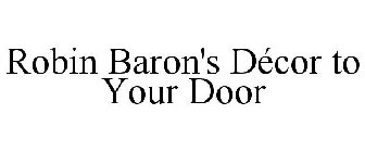 ROBIN BARON'S DÉCOR TO YOUR DOOR