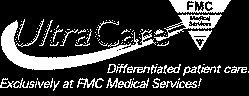 ULTRACARE DIFFERENTIATED PATIENT CARE. EXCLUSIVELY AT FMC MEDICAL SERVICES!