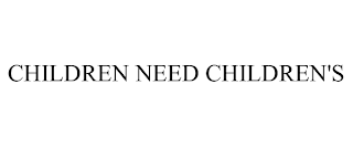 CHILDREN NEED CHILDREN'S
