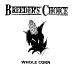 BREEDER'S CHOICE & WHOLE CORN