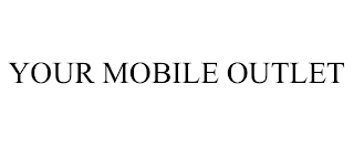 YOUR MOBILE OUTLET