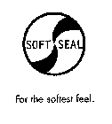 SOFT SEAL FOR THE SOFTEST FEEL