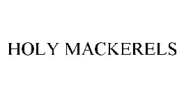 HOLY MACKERELS