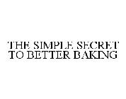 THE SIMPLE SECRET TO BETTER BAKING