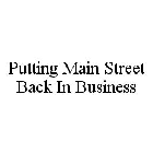 PUTTING MAIN STREET BACK IN BUSINESS