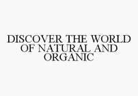 DISCOVER THE WORLD OF NATURAL AND ORGANIC