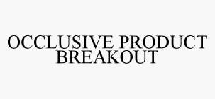 OCCLUSIVE PRODUCT BREAKOUT