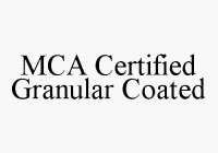 MCA CERTIFIED GRANULAR COATED