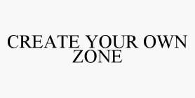 CREATE YOUR OWN ZONE