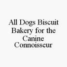 ALL DOGS BISCUIT BAKERY FOR THE CANINE CONNOISSEUR
