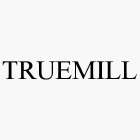 TRUEMILL