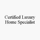 CERTIFIED LUXURY HOME SPECIALIST