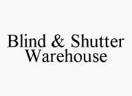 BLIND & SHUTTER WAREHOUSE