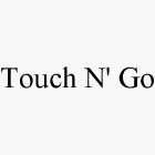 TOUCH N' GO