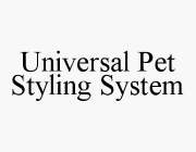 UNIVERSAL PET STYLING SYSTEM