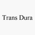 TRANS DURA