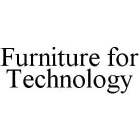 FURNITURE FOR TECHNOLOGY