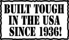 BUILT TOUGH IN THE USA SINCE 1936!