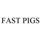FAST PIGS