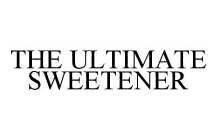 THE ULTIMATE SWEETENER