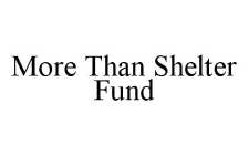 MORE THAN SHELTER FUND