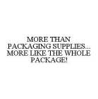 MORE THAN PACKAGING SUPPLIES...MORE LIKE THE WHOLE PACKAGE!