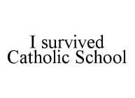 I SURVIVED CATHOLIC SCHOOL