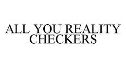 ALL YOU REALITY CHECKERS