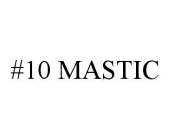 #10 MASTIC