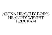 AETNA HEALTHY BODY, HEALTHY WEIGHT PROGRAM