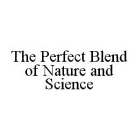THE PERFECT BLEND OF NATURE AND SCIENCE