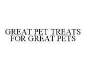 GREAT PET TREATS FOR GREAT PETS